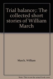 Cover of: Trial balance: the collected short stories of William March.
