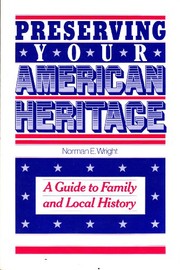 Cover of: Preserving your American heritage: a guide to family and local history