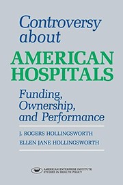 Cover of: Controversy about American hospitals: funding, ownership, and performance