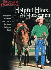 Cover of: Helpful hints for horsemen: a collection of "here's how" tips in one handy reference guide