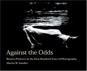 Cover of: Against the odds: women pioneers in the first hundred years of American photography