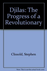 Djilas, the progress of a revolutionary by Clissold, Stephen.