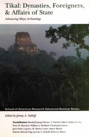 Cover of: Tikal: Dynasties, Foreigners and Affairs of State - Advancing Maya Archaeology (School of American Research Advanced Seminar)