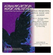 Cover of: Astral projection, ritual magic and alchemy