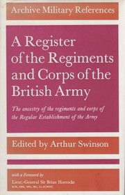 Cover of: A register of the regiments and corps of the British Army: the ancestry of the regiments and corps of the Regular Establishment