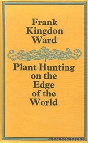 Cover of: Plant hunting on the edge of the world: travels of a naturalist in Assam and upper Burma