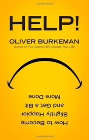 Cover of: Help!: How to Be Slightly Happier, Slightly More Successful and Get a Bit More Done. Oliver Burkeman