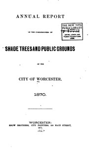 Annual Report of the Commission of Public Grounds of the City of Worcester ... by Commission of Public Grounds, Worcester (Mass.)