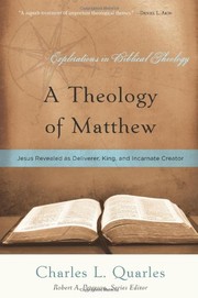 Cover of: A Theology of Matthew: Jesus Revealed As Deliverer, King, and Incarnate Creator (Explorations in Biblical Theology) by Charles L. Quarles