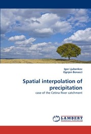 Cover of: Spatial interpolation of precipitation: case of the Cetina River catchment by Igor Ljubenkov, Ognjen Bonacci