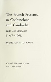 Cover of: The French presence in Cochinchina and Cambodia: rule and response (1859-1905)