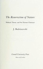 Cover of: The resurrection of nature: political theory and the human character