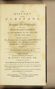 Cover of: The history of the Puritans: or, Protestant non-conformists, ... with an account of their principles; ... By Daniel Neal, .