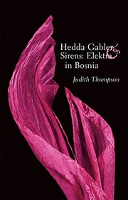 Cover of: Hedda Gabler & Sirens: Elektra in Bosnia by Judith Thompson