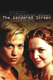 The Gendered Screen: Canadian Women Filmmakers (Film and Media Studies) by George Melnyk