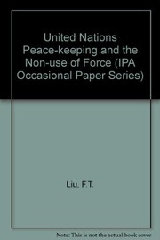 Cover of: United Nations peacekeeping and the non-use of force by F. T. Liu
