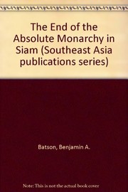 The end of the absolute monarchy in Siam by Benjamin A. Batson
