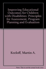 Cover of: Improving educational outcomes for children with disabilities: principles for assessment, program planning, and evaluation