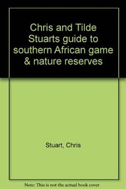 Cover of: Chris and Tilde Stuartʼs guide to southern African game & nature reserves.