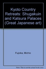 Cover of: Kyoto country retreats: the Shugakuin and Katsura Palaces