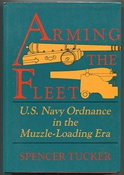 Cover of: Arming the fleet: U.S. Navy ordnance in the muzzle-loading era