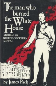 Cover of: The man who burned the White House: admiral Sir George Cockburn, 1772-1853