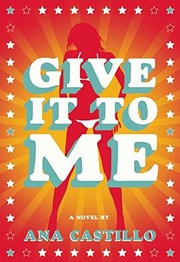 Give It To Me by Ana Castillo