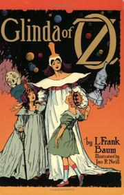Cover of: Glinda of Oz: in which are related the exciting experiences of Princess Ozma of Oz, and Dorothy, in their hazardous journey to the home of the Flatheads, and to the Magic Isle of the Skeezers, and how they were rescued from dire peril by the sorcery of Glinda the Good