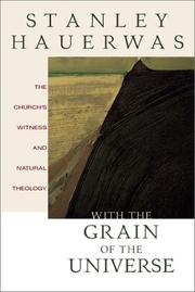 With the grain of the universe by Stanley Hauerwas
