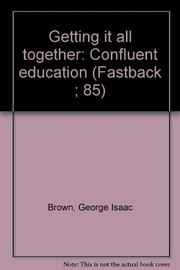 Cover of: Getting it all together: confluent education
