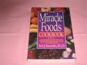 Cover of: The miracle foods cookbook: easy, low-cost recipes and menus with antioxidant-rich vegetables and fruits that help you lose weight, fight disease, and slow the aging process