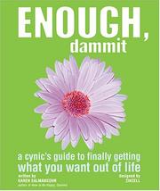 Cover of: Enough, Dammit: A Cynic's Guide to Finally Getting What You Want out of Life