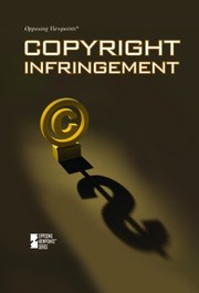 Cover of: Copyright Infringement (Opposing Viewpoints)