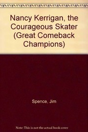 Cover of: Nancy Kerrigan, courageous skater by Jim Spence