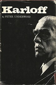 Karloff; the life of Boris Karloff by Peter Underwood