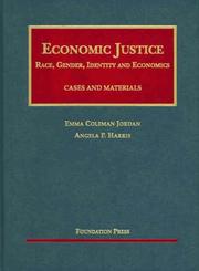 Cover of: Economic Justice: Race, Gender, Identity And Economics; Cases and Materials (University Casebook) (University Casebook)