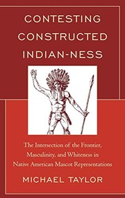 Contesting Constructed Indian-ness: The Intersection of the Frontier, Masculinity, and Whiteness in Native American Mascot Representations by Michael Taylor