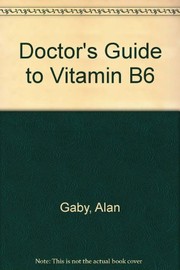 The Doctor's Guide to Vitamin B6 by Alan Gaby
