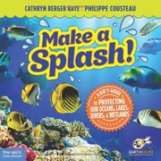 Cover of: Make a Splash!: A Kid’s Guide to Protecting Our Oceans, Lakes, Rivers, & Wetlands
