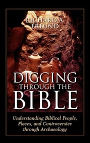 Cover of: Digging Through the Bible: Understanding Biblical People, Places, and Controversies through Archaeology