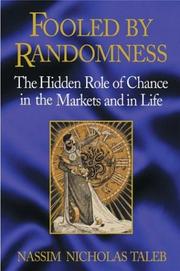 Cover of: Fooled by randomness: the hidden role of chance in the markets and in life