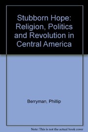Cover of: Stubborn hope: religion, politics, and revolution in Central America