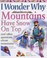 Cover of: I Wonder Why Mountains Have Snow on Top: And Other Questions About Mountains (I Wonder Why)