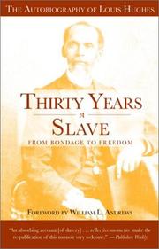 Cover of: Thirty years a slave: from bondage to freedom : the autobiography of Louis Hughes : the institution of slavery as seen on the plantation in the home of the planter