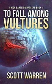 TO FALL AMONG VULTURES (Union Earth Privateers Book 2) by Scott Warren