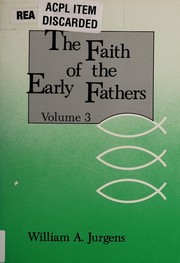 Cover of: The Faith of the Early Fathers: A Source-Book of Theological and Historical Passages from the Christian Writings of the pre-Nicene and Nicene Eras