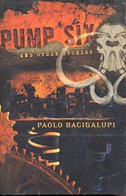 Cover of: Pump Six and Other Stories (Signed, Limited Edition) by Paolo Bagigalupi