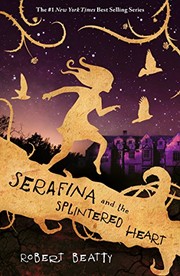 Serafina and the Splintered Heart (The Serafina Series) by Robert Beatty