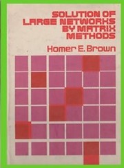 Cover of: Solution of large networks by matrix methods by Homer E. Brown