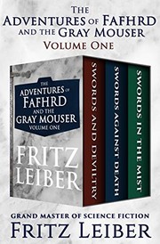 Cover of: The Adventures of Fafhrd and the Gray Mouser Volume One: Swords and Deviltry, Swords Against Death, and Swords in the Mist by Fritz Leiber